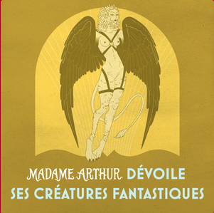 Madame Arthur dévoile ses crétures fantastiques